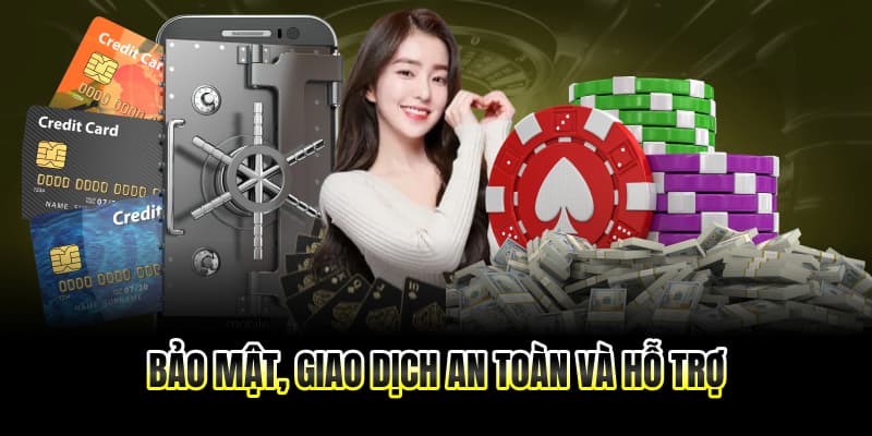 Bảo mật, giao dịch an toàn và hỗ trợ 