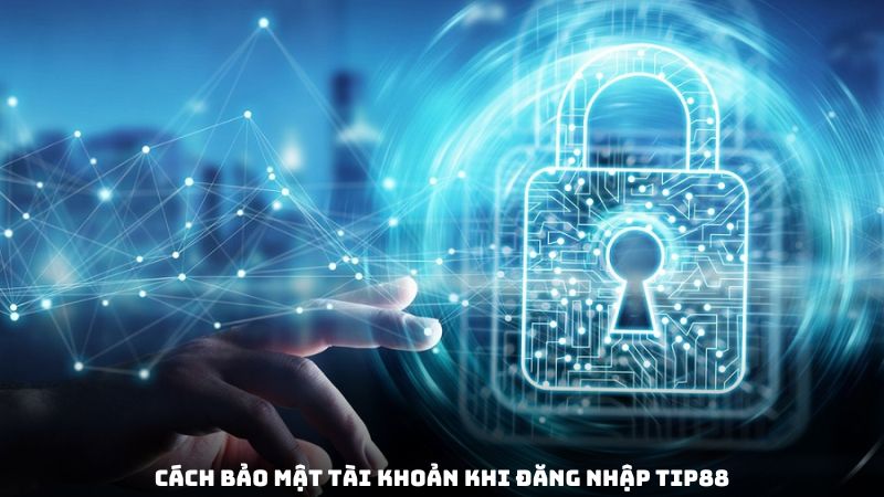 Cách bảo mật tài khoản khi đăng nhập Tip88