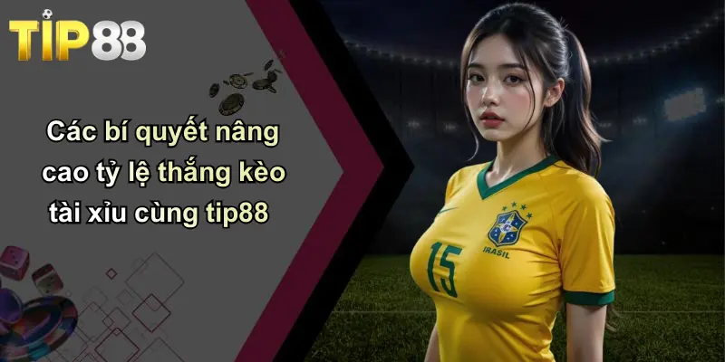 Các bí quyết nâng cao tỷ lệ thắng kèo tài xỉu cùng tip88