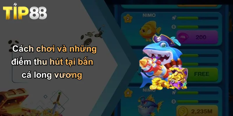 Cách chơi và những điểm thu hút tại bắn cá long vương