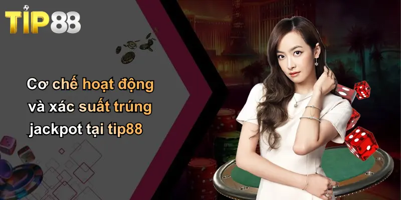 Cơ chế hoạt động và xác suất trúng jackpot tại tip88