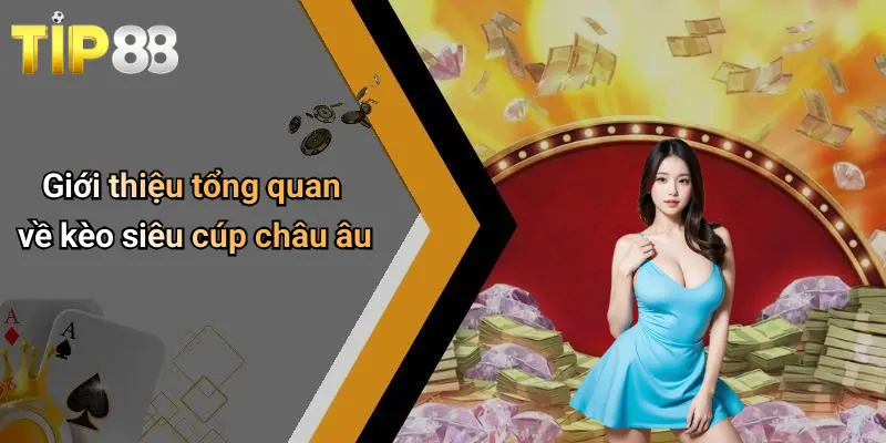 Giới thiệu tổng quan về kèo siêu cúp châu âu