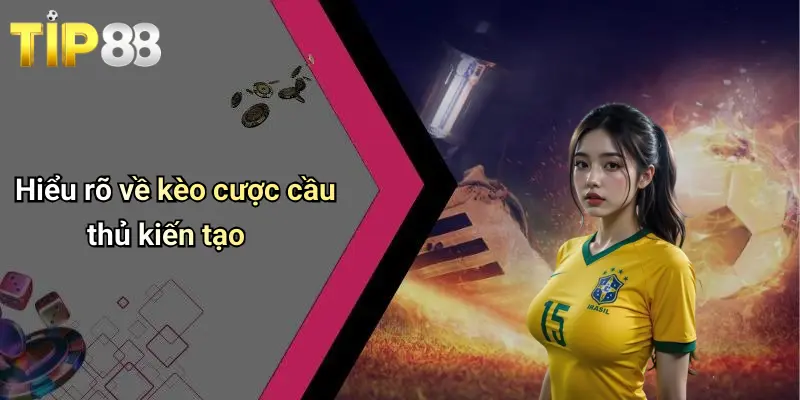 Hiểu rõ về kèo cược cầu thủ kiến tạo