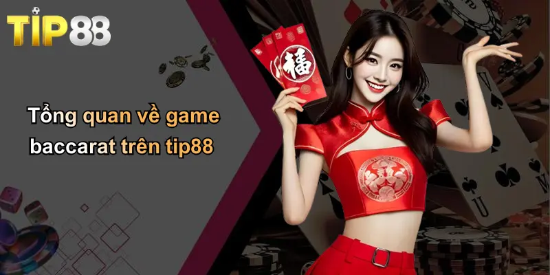 Tổng quan về game baccarat trên tip88