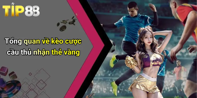 Tổng quan về kèo cược cầu thủ nhận thẻ vàng
