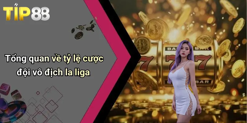 Tổng quan về tỷ lệ cược đội vô địch la liga