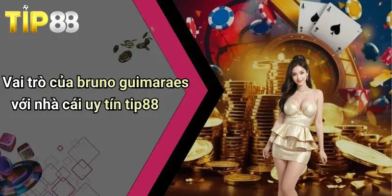 Vai trò của bruno guimaraes với nhà cái uy tín tip88