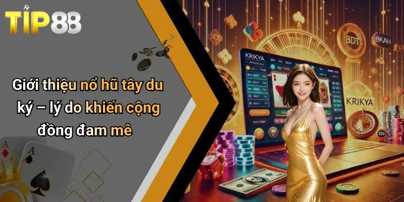 Giới thiệu nổ hũ tây du ký – lý do khiến cộng đồng đam mê